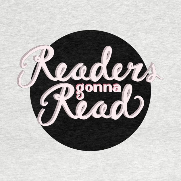 Readers Gonna Read - White & Pink Black Background by katevcreates